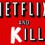 Netflix & Kill