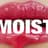 MOIST