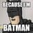 I'M BATMAN