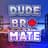 DudeBroMate