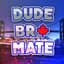DudeBroMate
