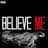 Believe me
